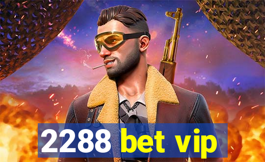 2288 bet vip
